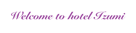 Welcome to hotel izumi